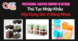 THỦ TỤC NHẬP KHẨU HỘP ĐỰNG GIA VỊ BẰNG NHỰA