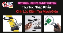 THỦ TỤC NHẬP KHẨU KÍNH LÚP KIỂM TRA MẠCH ĐIỆN