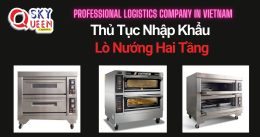 THỦ TỤC NHẬP KHẨU LÒ NƯỚNG 2 TẦNG