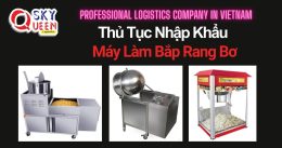 THỦ TỤC NHẬP KHẨU MÁY LÀM BẮP RANG BƠ