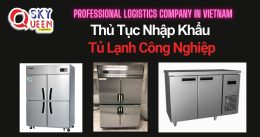 THỦ TỤC NHẬP KHẨU TỦ LẠNH CÔNG NGHIỆP