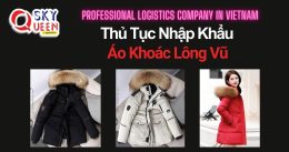 THỦ TỤC NHẬP KHẨU ÁO KHOÁC LÔNG VŨ