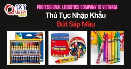 THỦ TỤC NHẬP KHẨU BÚT SÁP MÀU