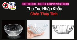 THỦ TỤC NHẬP KHẨU CHÉN THỦY TINH