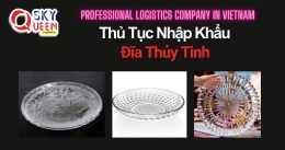 THỦ TỤC NHẬP KHẨU ĐĨA THỦY TINH