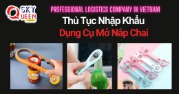 THỦ TỤC NHẬP KHẨU DỤNG CỤ MỞ NẮP CHAI
