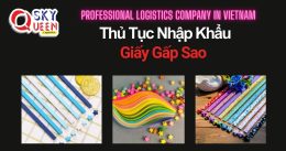 THỦ TỤC NHẬP KHẨU GIẤY GẤP SAO