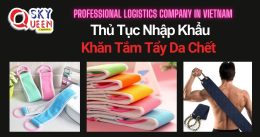 THỦ TỤC NHẬP KHẨU KHĂN TẮM TẨY DA CHẾT