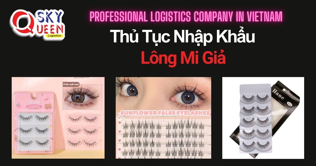 THỦ TỤC NHẬP KHẨU LÔNG MI GIẢ thu-tuc-nhap-khau-long-mi-gia-sky-queen-logistics