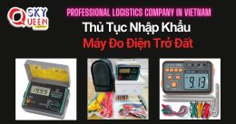 THỦ TỤC NHẬP KHẨU MÁY ĐO ĐIỆN TRỞ ĐẤT