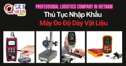 THỦ TỤC NHẬP KHẨU MÁY ĐO ĐỘ DÀY VẬT LIỆU