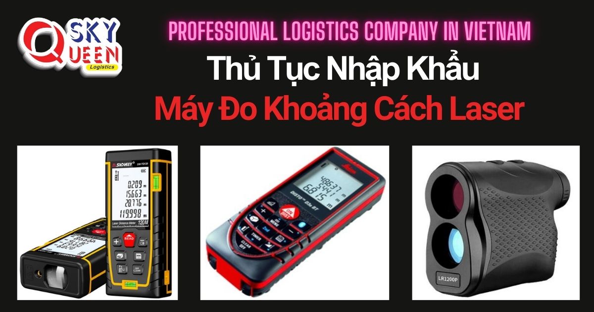 THỦ TỤC NHẬP KHẨU MÁY ĐO KHOẢNG CÁCH LASER thu-tuc-nhap-khau-may-do-khoang-cach-laser-sky-queen-logistics