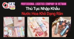 THỦ TỤC NHẬP KHẨU NƯỚC HOA KHÔ DẠNG RẮN