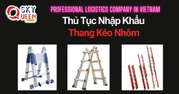 THỦ TỤC NHẬP KHẨU THANG KÉO NHÔM