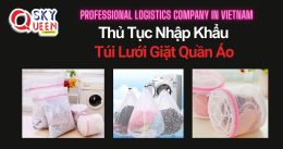 THỦ TỤC NHẬP KHẨU TÚI LƯỚI GIẶT QUẦN ÁO
