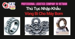 THỦ TỤC NHẬP KHẨU VÒNG BI CHO MÁY BƠM