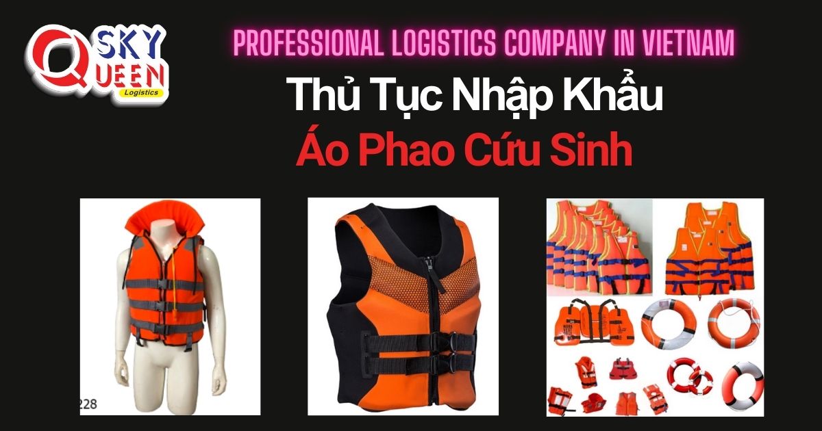 THỦ TỤC NHẬP KHẨU ÁO PHAO CỨU SINH thu-tuc-nhap-khau-ao-phao-cuu-sinh-sky-queen-logistcs