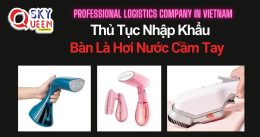 THỦ TỤC NHẬP KHẨU BÀN LÀ HƠI NƯỚC CẦM TAY