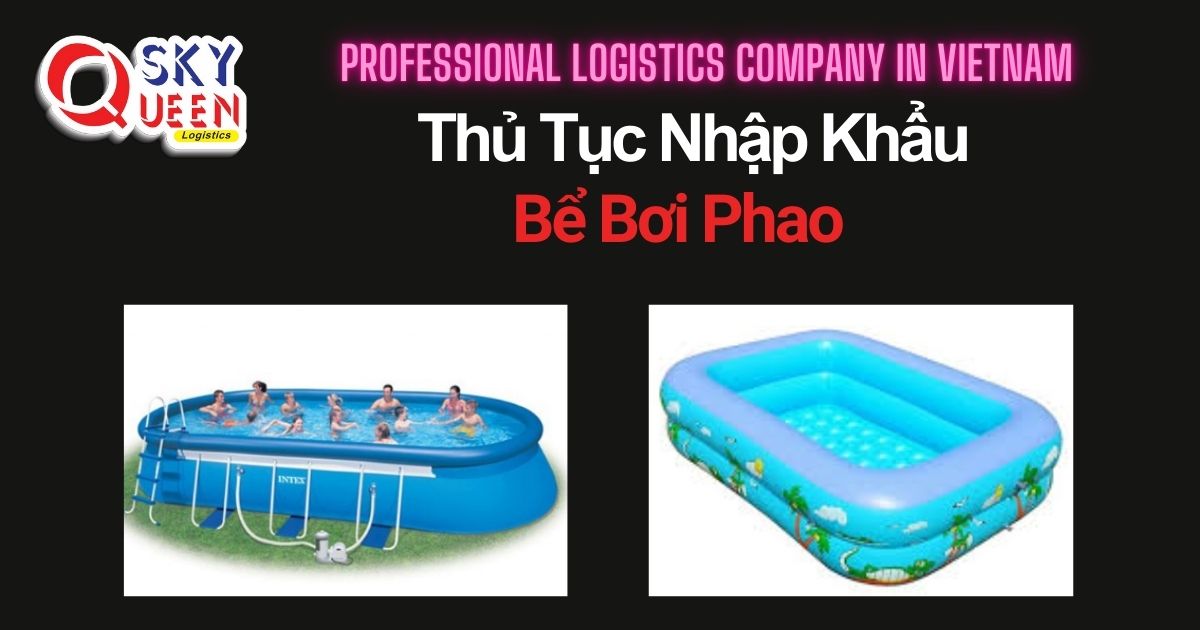 THỦ TỤC NHẬP KHẨU BỂ BƠI PHAO thu-tuc-nhap-khau-be-boi-phao-sky-queen-logistcs