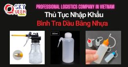 THỦ TỤC NHẬP KHẨU BÌNH TRA DẦU BẰNG NHỰA