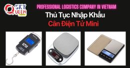 THỦ TỤC NHẬP KHẨU CÂN ĐIỆN TỬ MINI