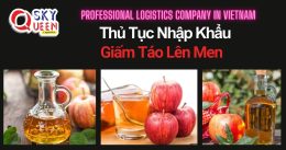 THỦ TỤC NHẬP KHẨU GIẤM TÁO LÊN MEN