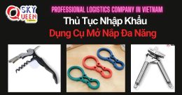 THỦ TỤC NHẬP KHẨU DỤNG CỤ MỞ NẮP ĐA NĂNG