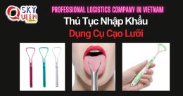 THỦ TỤC NHẬP KHẨU DỤNG CỤ CẠO LƯỠI