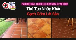 THỦ TỤC NHẬP KHẨU GẠCH GỐM LÁT SÀN