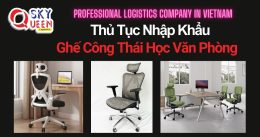 THỦ TỤC NHẬP KHẨU GHẾ CÔNG THÁI HỌC VĂN PHÒNG
