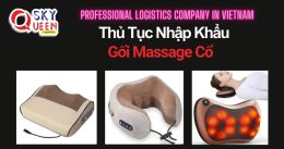 THỦ TỤC NHẬP KHẨU GỐI MASSAGE CỔ