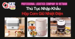 THỦ TỤC NHẬP KHẨU HỘP CƠM GIỮ NHIỆT ĐIỆN