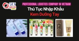 THỦ TỤC NHẬP KHẨU KEM DƯỠNG TAY