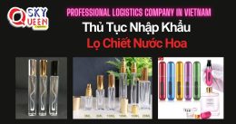 THỦ TỤC NHẬP KHẨU CHAI, LỌ CHIẾT NƯỚC HOA