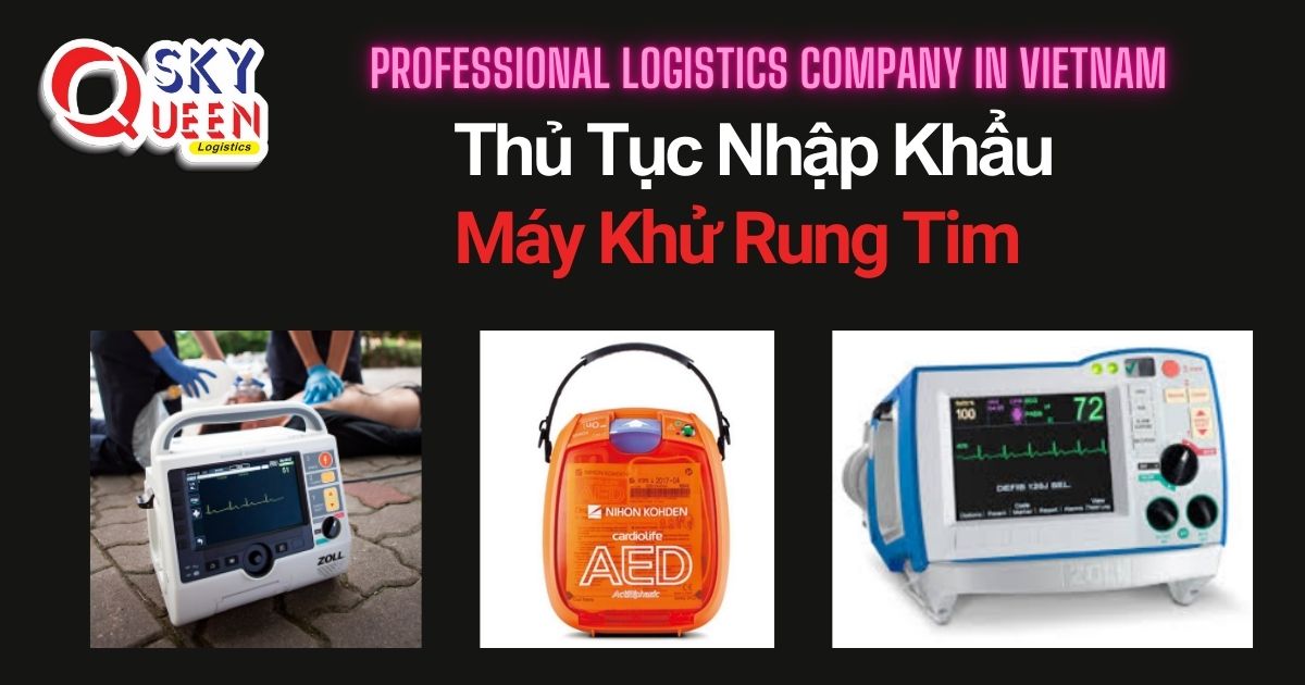 THỦ TỤC NHẬP KHẨU MÁY KHỬ RUNG TIM thu-tuc-nhap-khau-may-khu-rung-tim-sky-queen-logistics