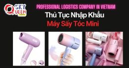 THỦ TỤC NHẬP KHẨU MÁY SẤY TÓC MINI