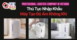 THỦ TỤC NHẬP KHẨU MÁY TẠO ĐỘ ẨM KHÔNG KHÍ