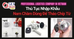 THỦ TỤC NHẬP KHẨU NAM CHÂM DÙNG ĐỂ THÁO CHIP TỪ