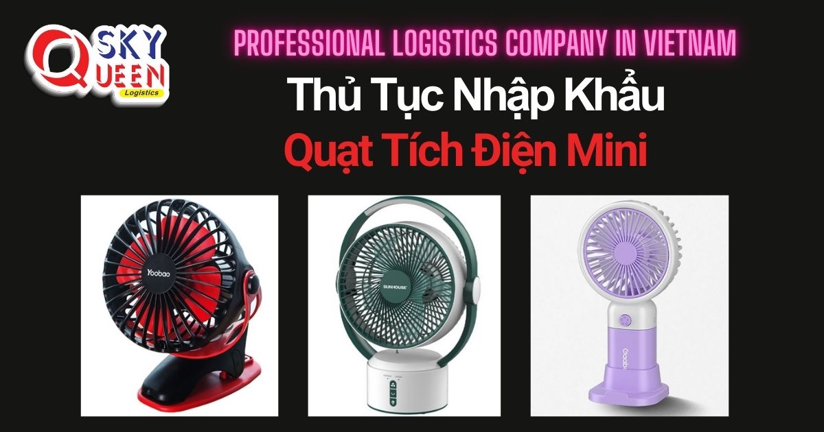 THỦ TỤC NHẬP KHẨU QUẠT TÍCH ĐIỆN MINI thu-tuc-nhap-khau-quat-tich-dien-mini-sky-queen-logistics