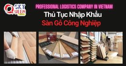 THỦ TỤC NHẬP KHẨU SÀN GỖ CÔNG NGHIỆP