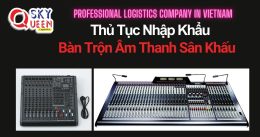 THỦ TỤC NHẬP KHẨU BÀN TRỘN ÂM THANH SÂN KHẤU