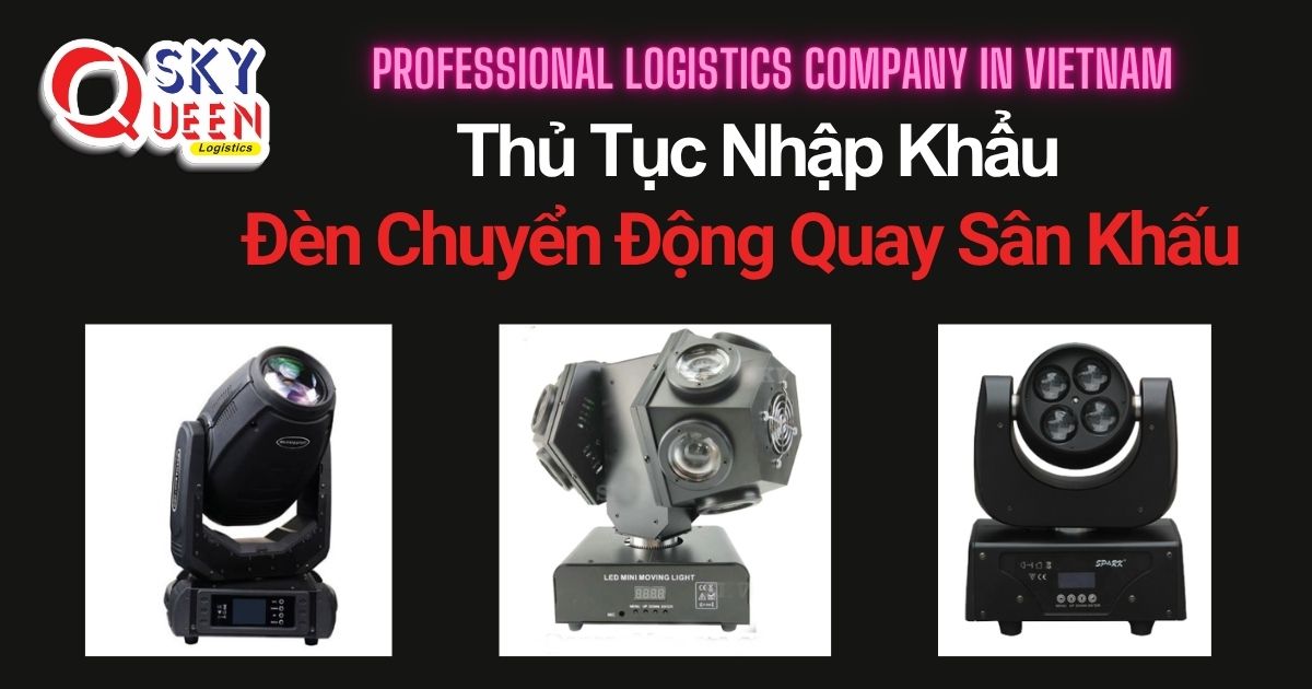 THỦ TỤC NHẬP KHẨU ĐÈN CHUYỂN ĐỘNG QUAY SÂN KHẤU thu-tuc-nhap-khau-den-chuyen-dong-quay-san-khau-sky-queen-logistics