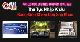 THỦ TỤC NHẬP KHẨU BẢNG ĐIỀU KHIỂN ĐÈN SÂN KHẤU