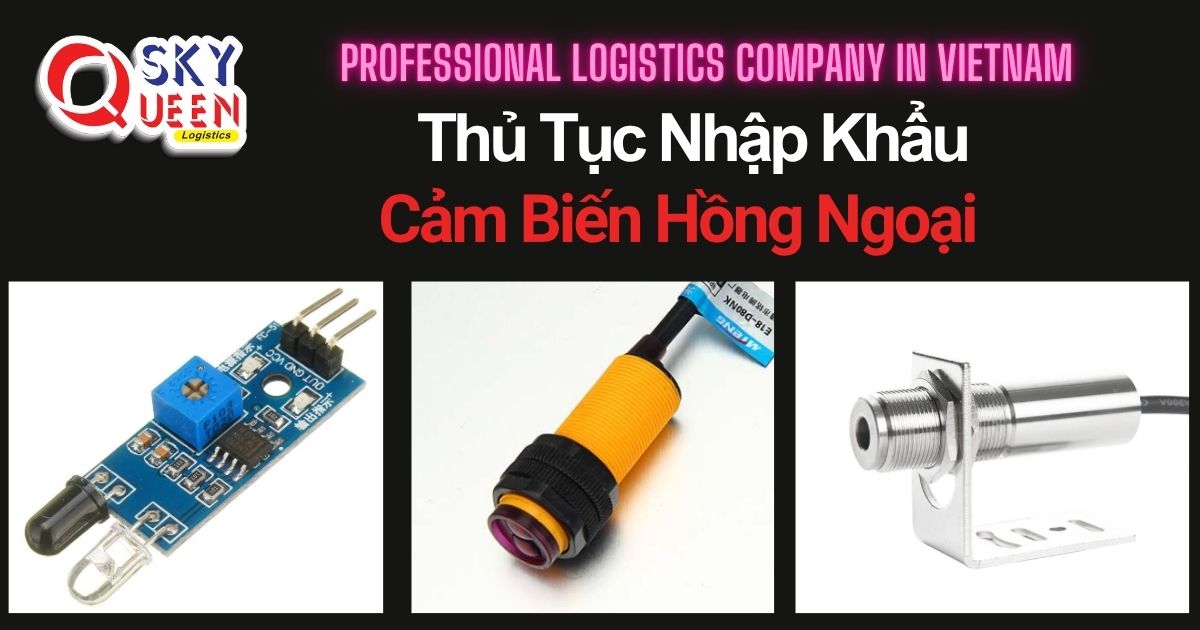 THỦ TỤC NHẬP KHẨU CẢM BIẾN HỒNG NGOẠI thu-tuc-nhap-khau-cam-bien-hong-ngoai-sky-queen-logistics